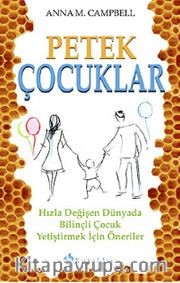 Petek Çocuklar <br /> Hızla Değişen Dünyada Bilinçli Çocuk Yetiştirmek İçin Öneriler