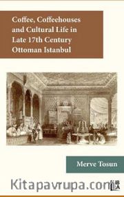 Coffee, Coffeehouses and Cultural Life in the Late 17th Century Ottoman Istanbul