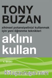 Aklını Kullan <br /> Zihinsel Potansiyelinizi Kullanmak İçin Yeni Öğrenme Teknikleri