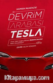 Devrim Arabası Tesla <br /> Fosil Yakıt Çağını Bitiren Elektrik Devrimi Nasıl Gerçekleşti?