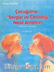 Çocuğuma... "Sevgiyi ve Cinselliği" Nasıl Anlatırım