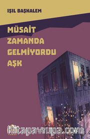 Müsait Zamanda Gelmiyordu Aşk