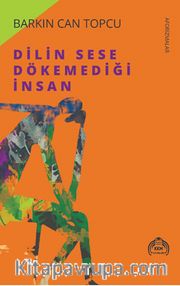 Dilin Sese Dökemediği İnsan