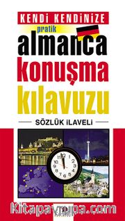 Kendi Kendinize Pratik Almanca Konuşma Kılavuzu (Sözlük İlaveli)