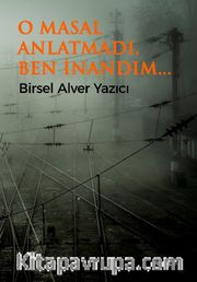 O Masal Anlatmadı, Ben İnandım
