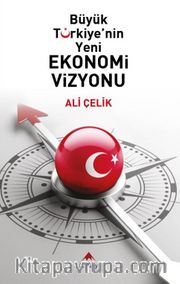 Büyük Türkiye'nin Yeni Ekonomi Vizyonu