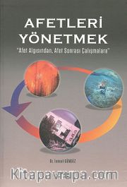Afetleri Yönetmek <br /> Afet Algısından, Afet Sonrası Çalışmalara