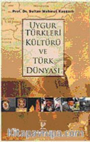Uygur Türkleri Kültürü ve Türk Dünyası