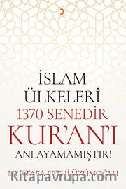 İslam Ülkeleri 1370 Senedir Kur’an’ı Anlayamamıştır