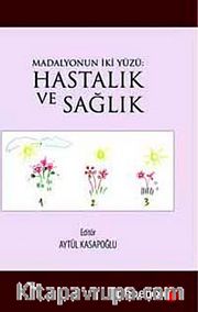 Madalyonun İki Yüzü: Hastalık ve Sağlık