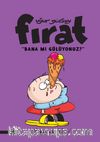 Fırat-Bana Mı Gülüyonuz?