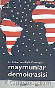 Maymunlar Demokrasisi / İkiz Kuleler'den Büyük Ortadoğu'ya