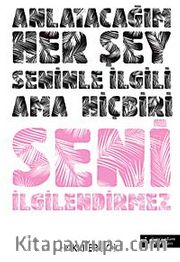 Anlatacağım Her Şey Seninle İlgili Ama  Hiçbiri Seni İlgilendirmez