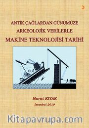 Antik Çağlardan Günümüze Arkeoloji Verilerle Makine Teknolojisi Tarihi