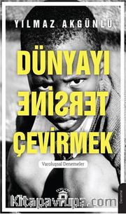 Dünyayı Tersine Çevirmek <br /> Varoluşsal Denemeler