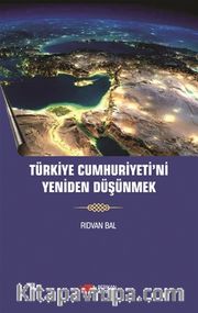 Türkiye Cumhuriyeti'ni Yeniden Düşünmek