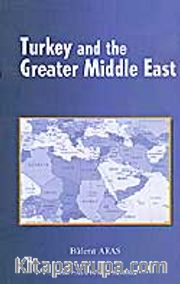 Turkey And The Greater Middle East (Türkiye ve Büyük Ortadoğu Projesi)