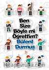 Ben Size Böyle mi Öğrettim?