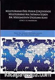 Milletlerarası Özel Hukuk Çerçevesinde Milletlerarası Mal Satımına İlişkin BM. Sözleşmesinin Uygulama Alanı