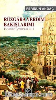 Rüzgara Verdim Bakışlarımı / Babil'e Yolculuk 1
