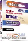 2015 KPSS ve Tüm Kurum Sınavları İçin İktisat Soru Bankası (Tamamı Çözümlü 1330 Soru)