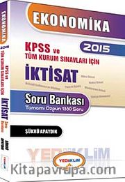 2015 KPSS ve Tüm Kurum Sınavları İçin İktisat Soru Bankası (Tamamı Çözümlü 1330 Soru)