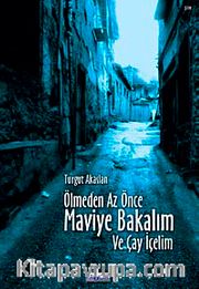 Ölmeden Az Önce Maviye Bakalım ve Çay İçelim