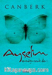 Ayselim <br /> Sensizliğin Sıcak Elleri