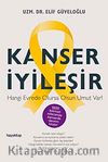 Kanser İyileşir & Hangi Evrede Olursa Olsun Umut Var!