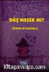 Düş'mesek mi?