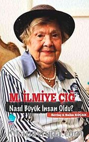 M. İlmiye Çığ / Nasıl Büyük İnsan Oldu?