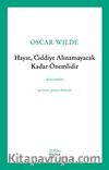 Hayat, Ciddiye Alınamayacak Kadar Önemlidir