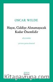 Hayat, Ciddiye Alınamayacak Kadar Önemlidir