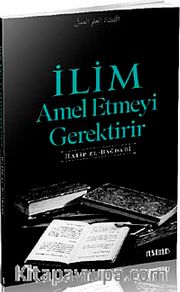 İlim Amel Etmeyi Gerektirir