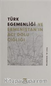 Türk Egemenlği ve Ermenistan'ın Acı Dolu Çığlığı