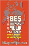 Beş Milyar Yıllık Yalnızlık & Yıldızlar Arasında Yaşam Arayışı