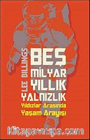Beş Milyar Yıllık Yalnızlık <br /> Yıldızlar Arasında Yaşam Arayışı