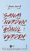 Sana Nerden Gönül Verdim