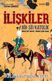 İlişkiler <br /> Bir Şii - Katolik Oruç Bey Bayat - İranlı Don Juan