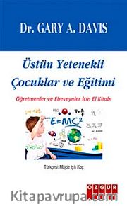Üstün Yetenekli Çocuklar ve Eğitimi <br /> Öğretmenler ve Ebeveynler İçin El Kitabı