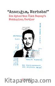 Anacığım, Merhaba! <br /> Ece Ayhan'dan Ülkü Başsoy'a Mektuplar, Kartlar