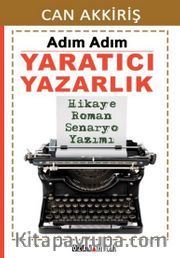 Adım Adım Yaratıcı Yazarlık <br /> Hikaye Roman Senaryo Yazımı