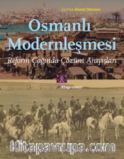 Osmanlı Modernleşmesi <br /> Reform Çağında Çözüm Arayışları