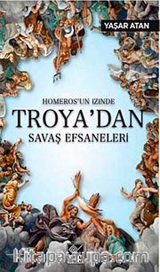 Homeros'un İzinde Troya'dan Savaş Efsaneleri