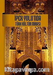 İpek Yolu'nda Türk Kültür Mirası