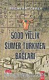 5000 Yıllık Sümer-Türkmen Bağları