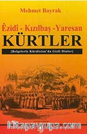 Ezidi-Kızılbaş-Yaresan Kürtler <br /> Belgelerle Kürdistan'da Gizli Dinler