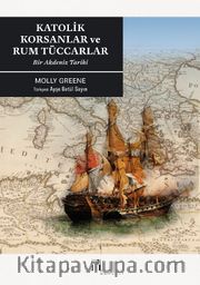 Katolik Korsanlar ve Rum Tüccarlar <br /> Bir Akdeniz Tarihi