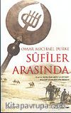 Sufiler Arasında / Asya ve Afrika'daki Sufiler ve Dervişler Arasında Geçen Dört Yılın Hikayesi