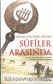 Sufiler Arasında / Asya ve Afrika'daki Sufiler ve Dervişler Arasında Geçen Dört Yılın Hikayesi